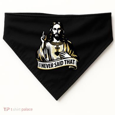 I NEVER SAID THAT Jesus Christ USA-Made Doggie Bandana
