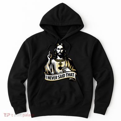 I NEVER SAID THAT Jesus Christ Hoodie