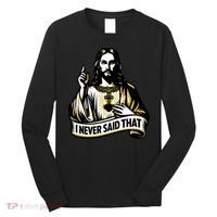 I NEVER SAID THAT Jesus Christ Long Sleeve Shirt thumb 0
