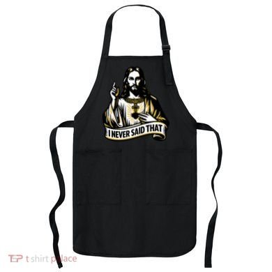 I NEVER SAID THAT Jesus Christ Apron