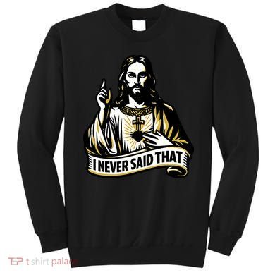 I NEVER SAID THAT Jesus Christ Sweatshirt