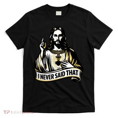 I NEVER SAID THAT Jesus Christ T-Shirt