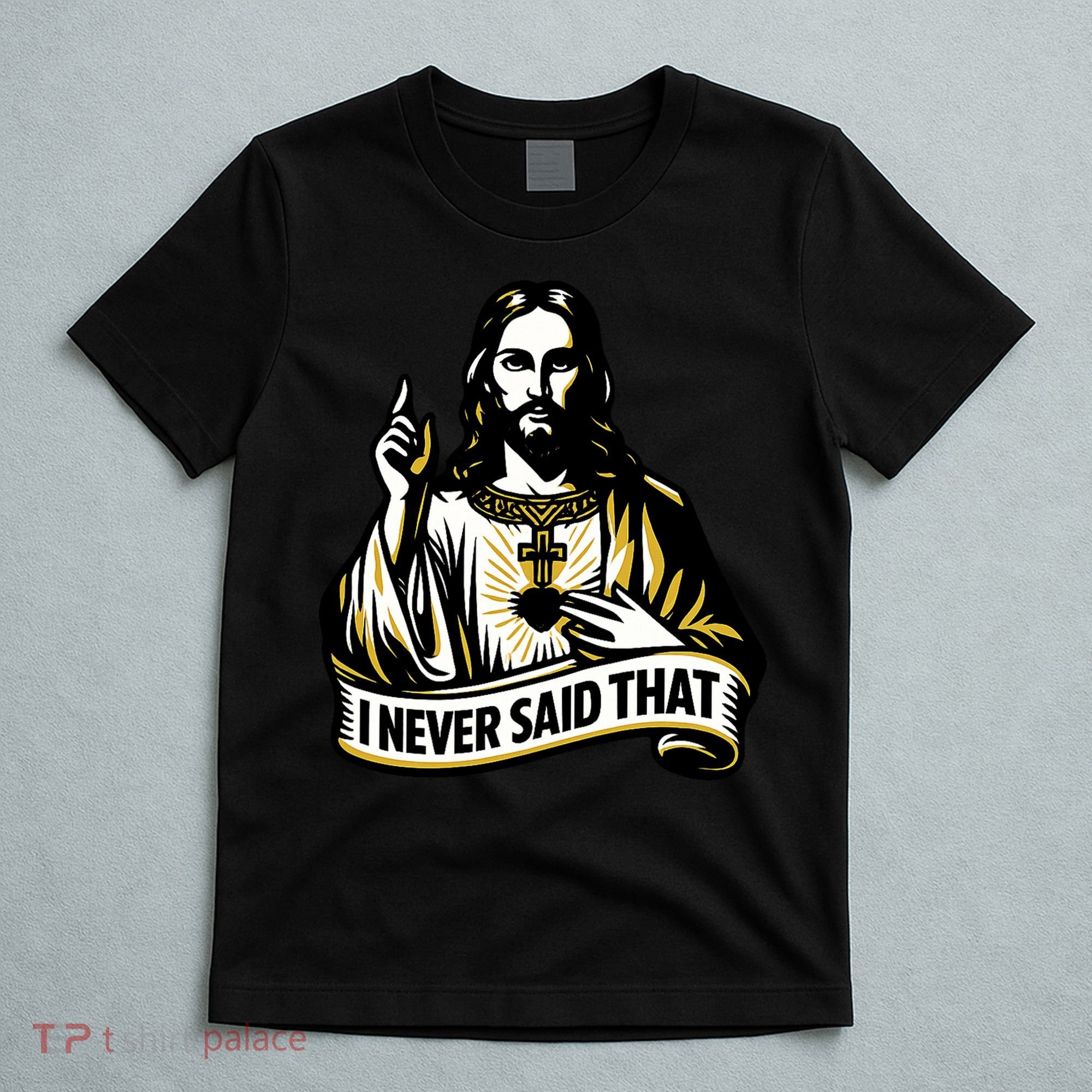 I NEVER SAID THAT Jesus Christ T-Shirt