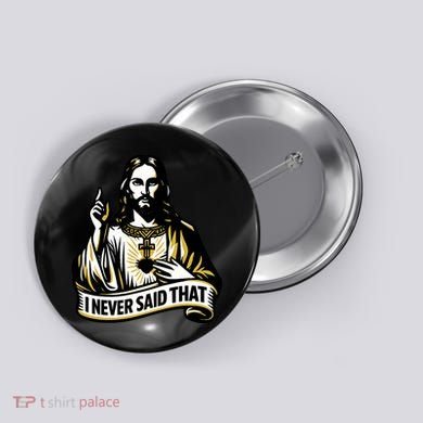 I NEVER SAID THAT Jesus Christ Button