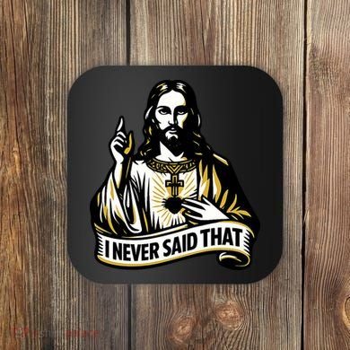 I NEVER SAID THAT Jesus Christ Coaster