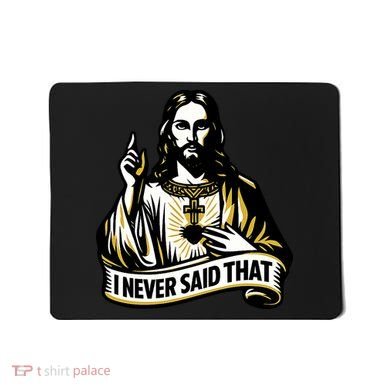 I NEVER SAID THAT Jesus Christ Mousepad