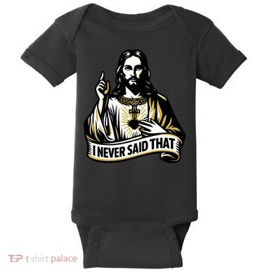 I NEVER SAID THAT Jesus Christ Baby Bodysuit