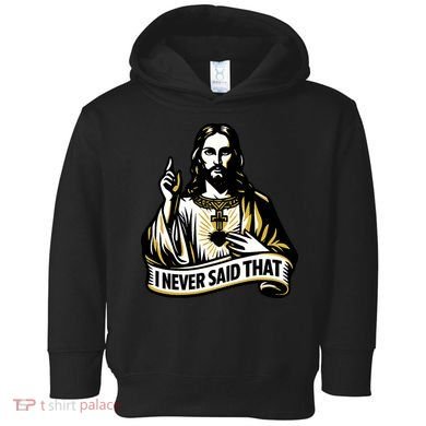I NEVER SAID THAT Jesus Christ Toddler Hoodie