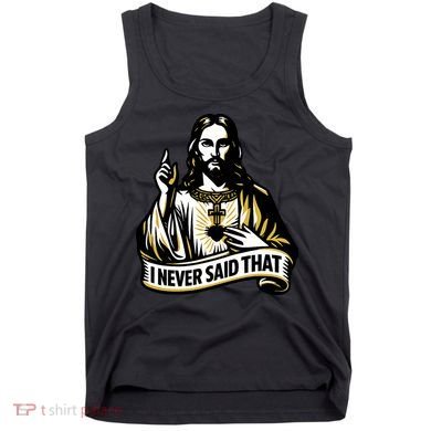 I NEVER SAID THAT Jesus Christ Tank Top
