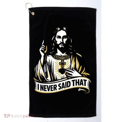 I NEVER SAID THAT Jesus Christ Golf Towel