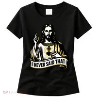 I NEVER SAID THAT Jesus Christ Women's T-Shirt thumb 0