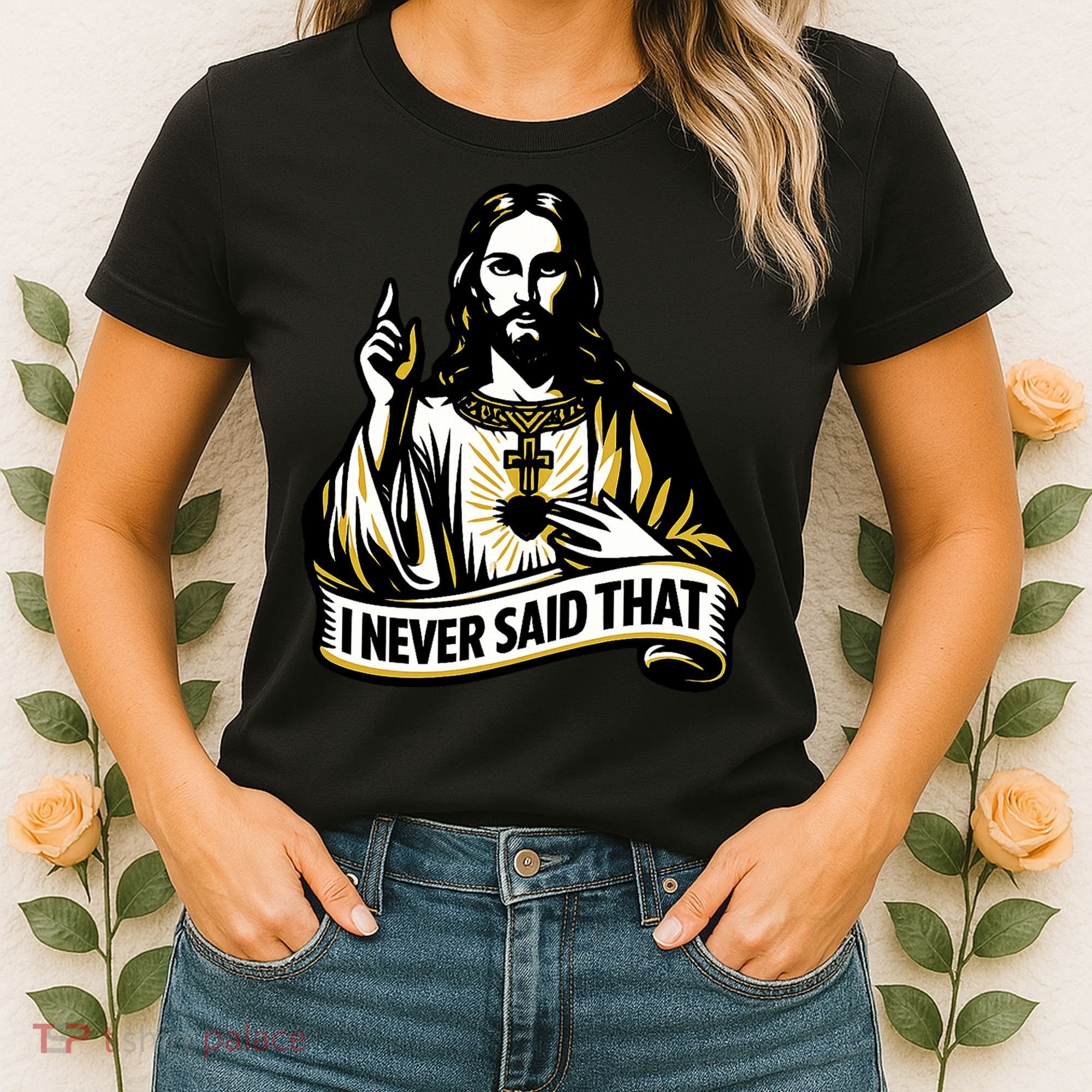 I NEVER SAID THAT Jesus Christ Women's T-Shirt