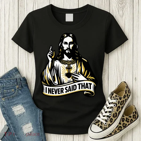 I NEVER SAID THAT Jesus Christ Women's T-Shirt