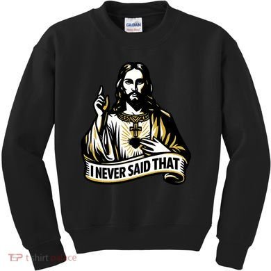 I NEVER SAID THAT Jesus Christ Kids Sweatshirt