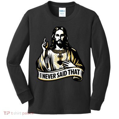 I NEVER SAID THAT Jesus Christ Kids Long Sleeve Shirt