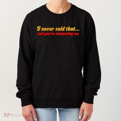 I Never Said That Women's Sweatshirt
