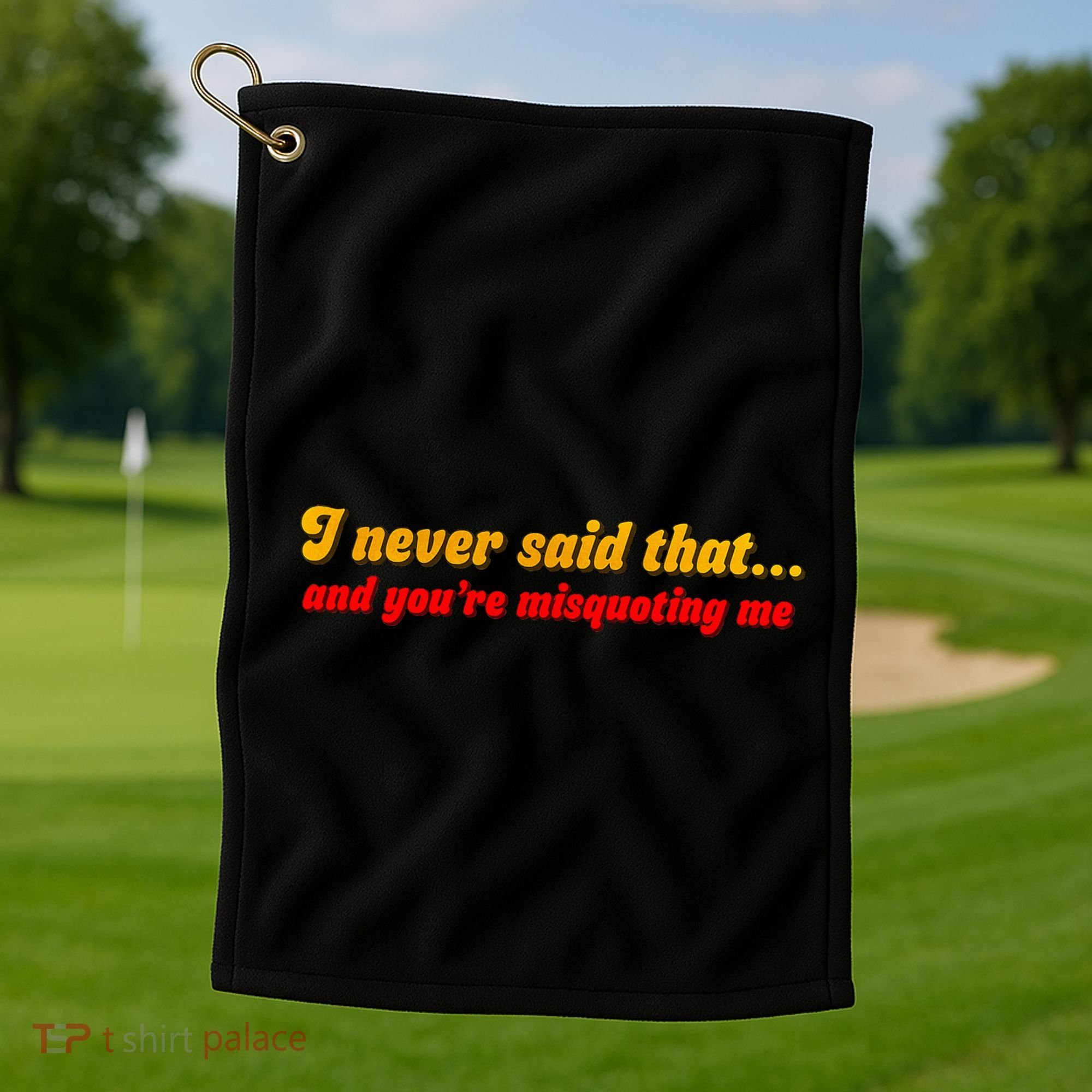 I Never Said That Golf Towel