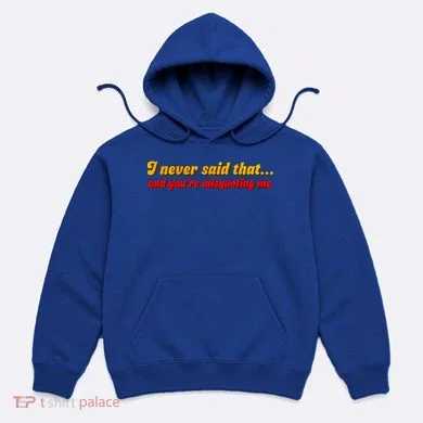 I Never Said That Hoodie