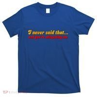 I Never Said That T-Shirt thumb 0
