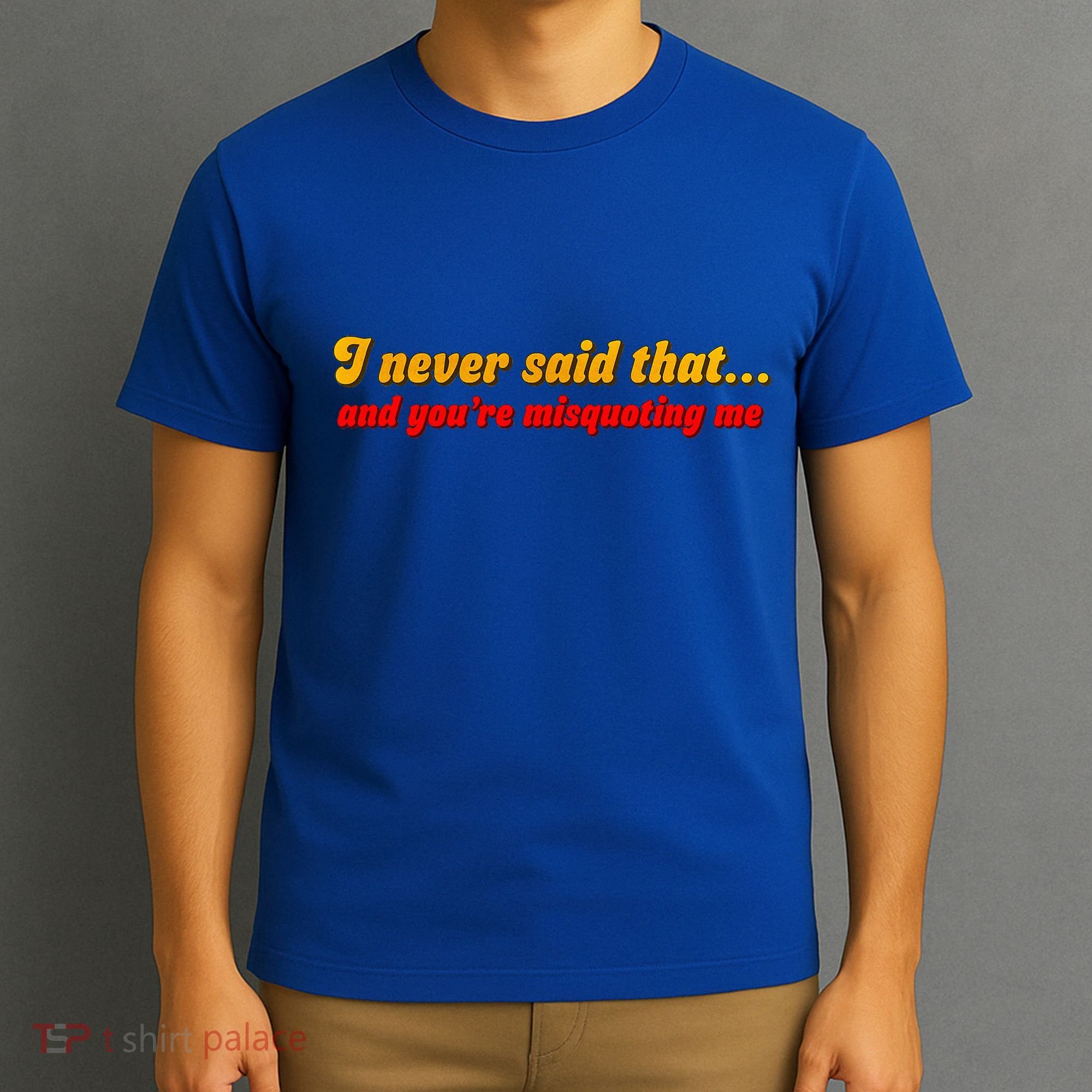 I Never Said That T-Shirt