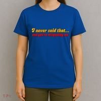 I Never Said That T-Shirt thumb 4