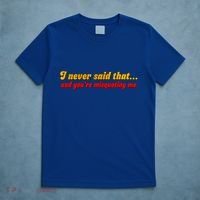 I Never Said That T-Shirt thumb 5
