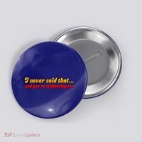 I Never Said That Button thumb 0