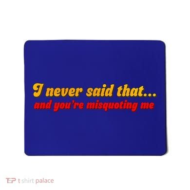 I Never Said That Mousepad