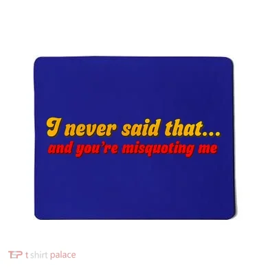 I Never Said That Mousepad
