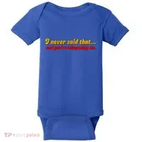 I Never Said That Baby Bodysuit thumb 0