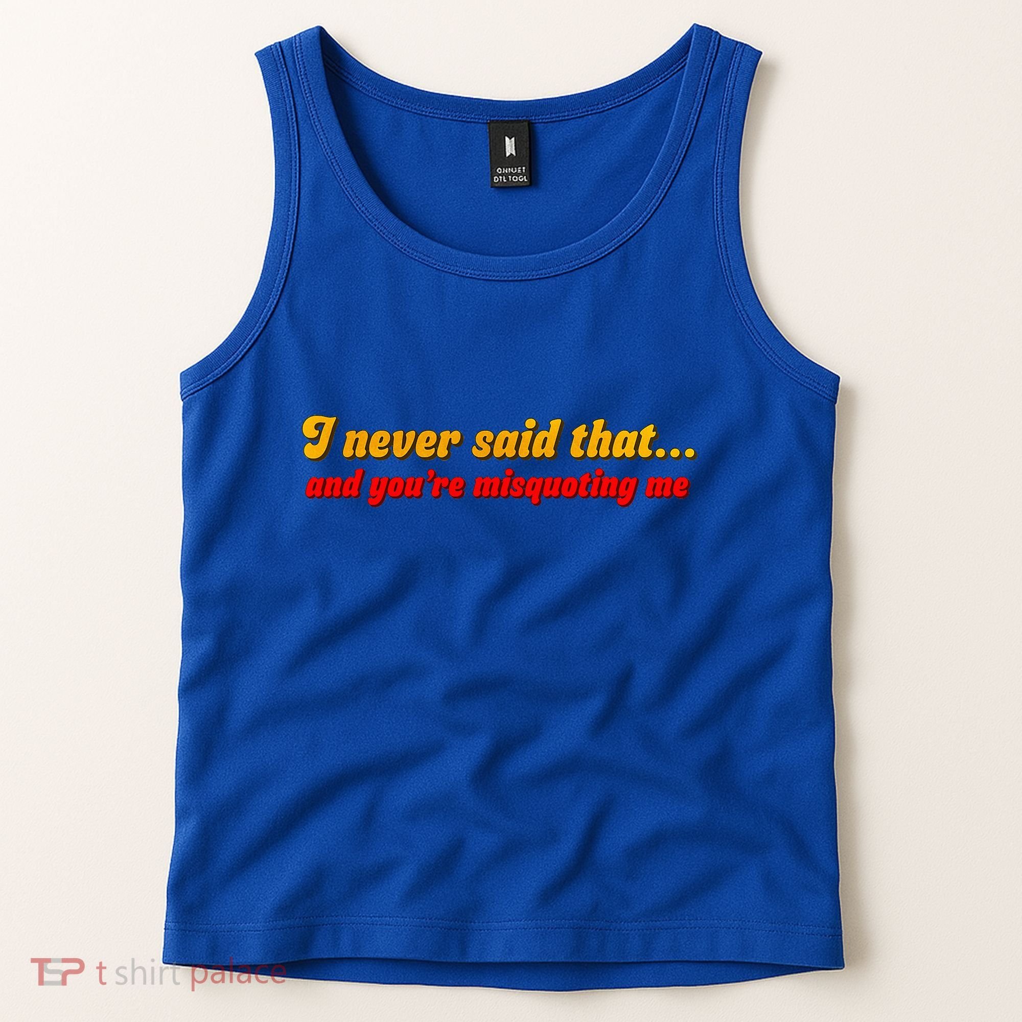 I Never Said That Tank Top