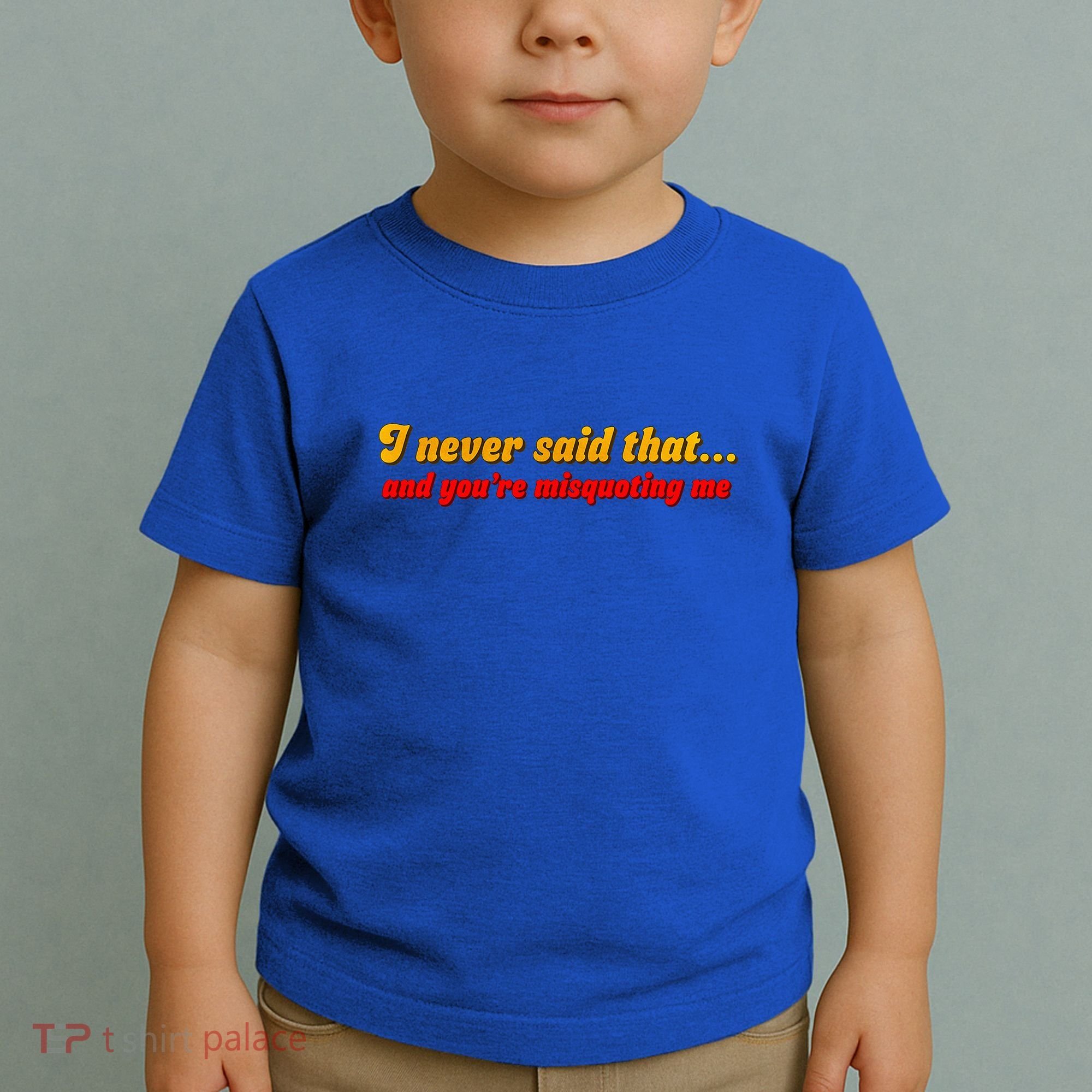 I Never Said That Toddler T-Shirt