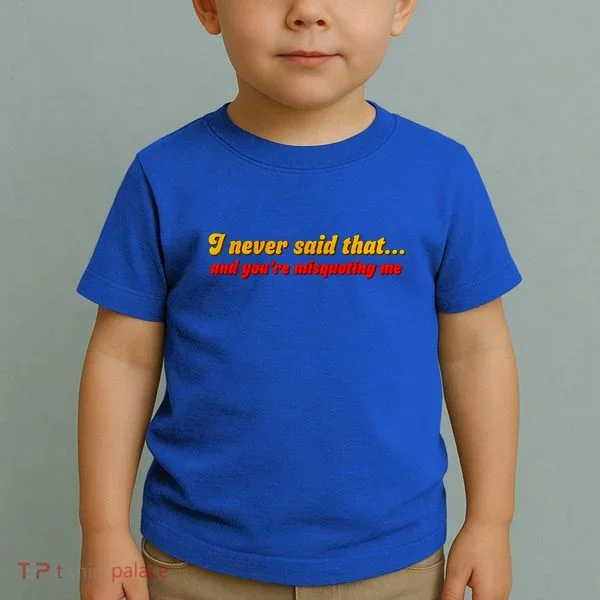 I Never Said That Toddler T-Shirt