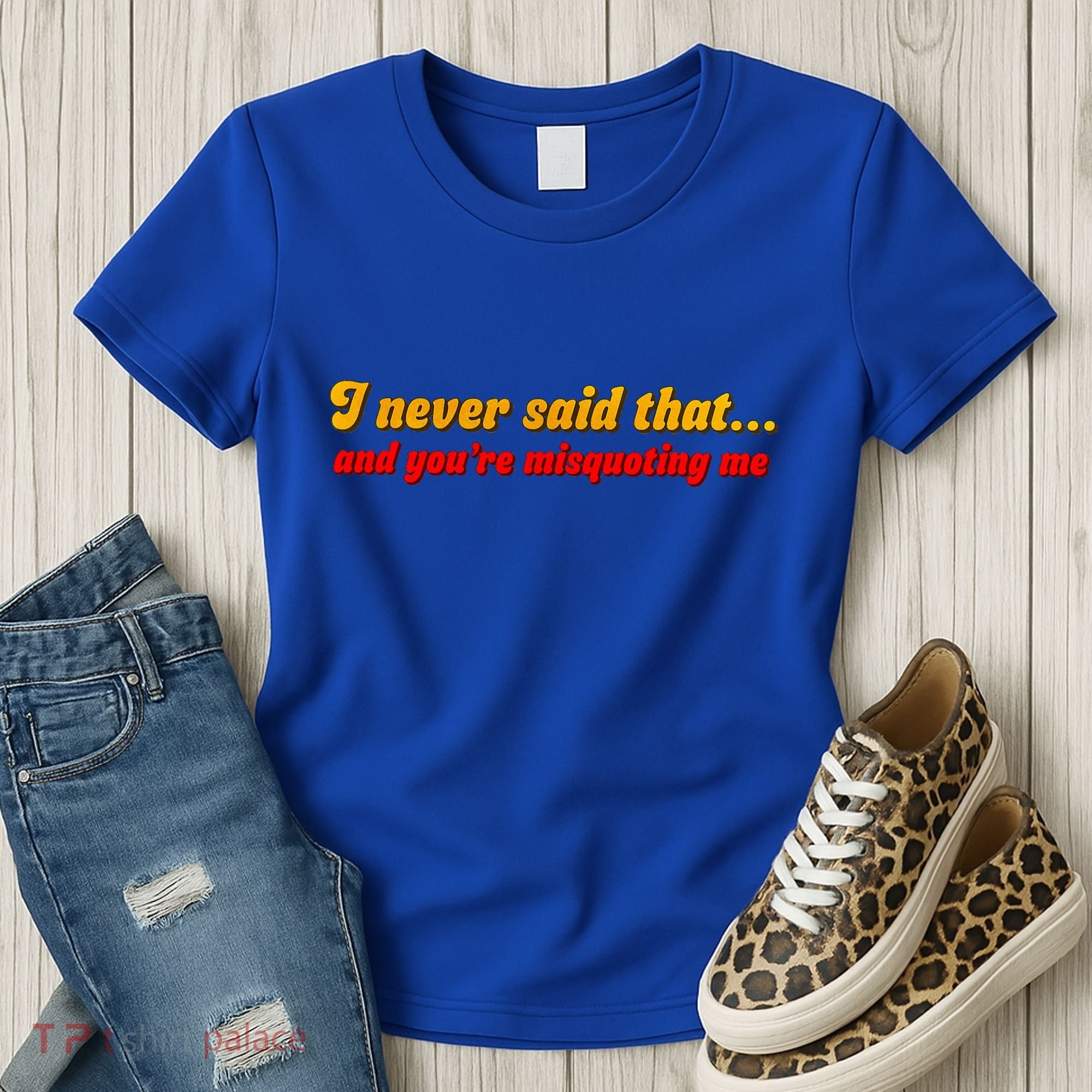 I Never Said That Women's T-Shirt