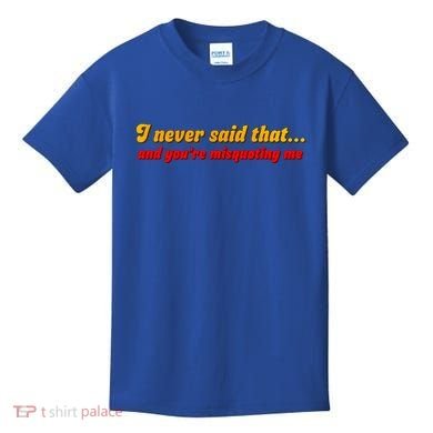 I Never Said That Kids T-Shirt