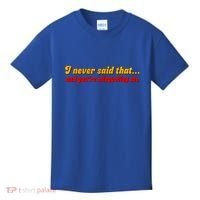 I Never Said That Kids T-Shirt thumb 0