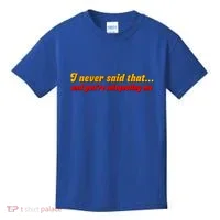 I Never Said That Kids T-Shirt thumb 0