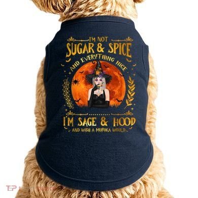 I'm Not Sugar And Spice And Everything Nice I'm Sage Hood Doggie Tank