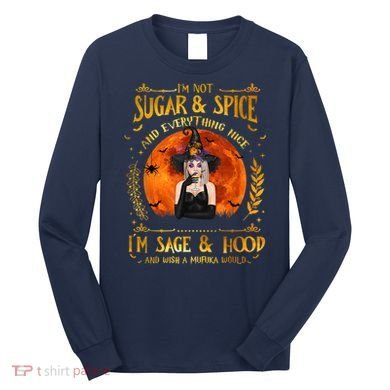 I'm Not Sugar And Spice And Everything Nice I'm Sage Hood Long Sleeve Shirt