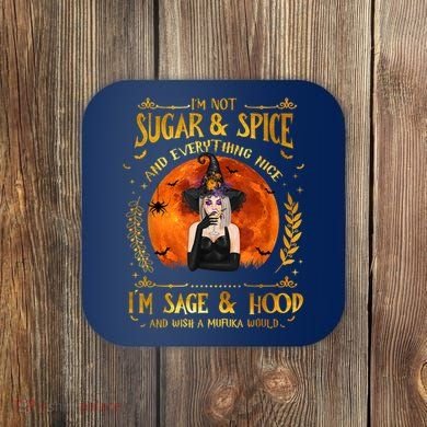 I'm Not Sugar And Spice And Everything Nice I'm Sage Hood Coaster