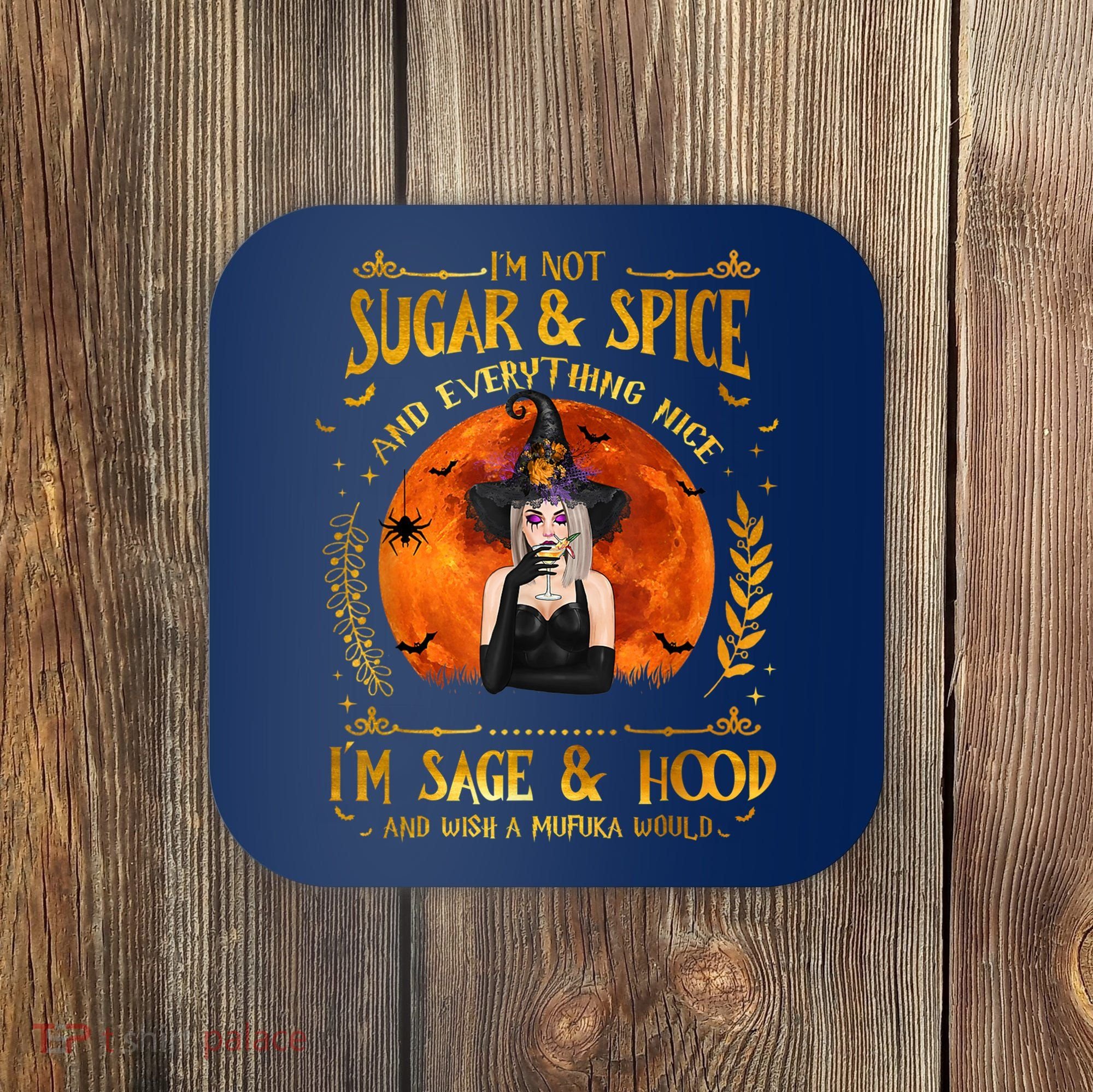 I'm Not Sugar And Spice And Everything Nice I'm Sage Hood Coaster