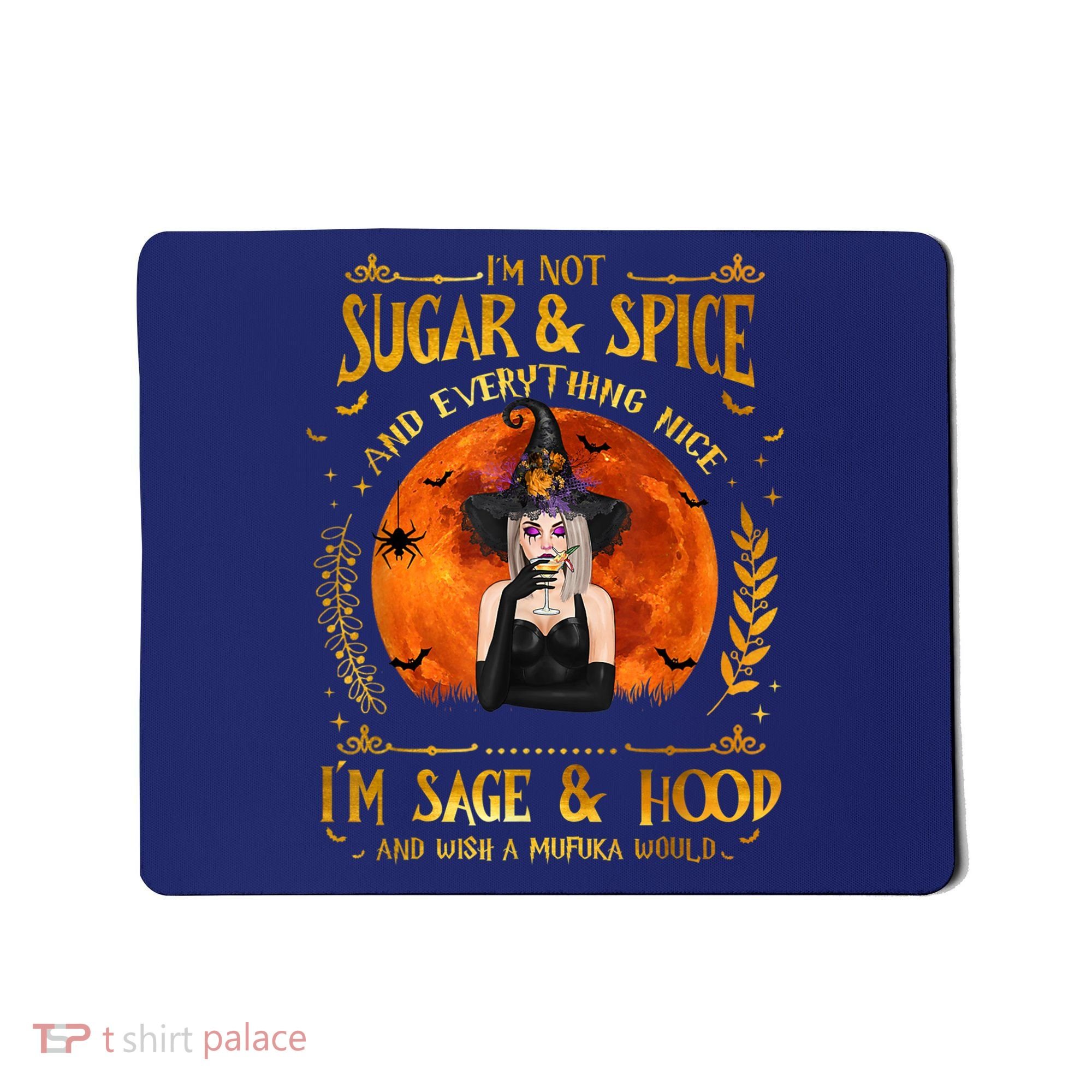 I'm Not Sugar And Spice And Everything Nice I'm Sage Hood Mousepad