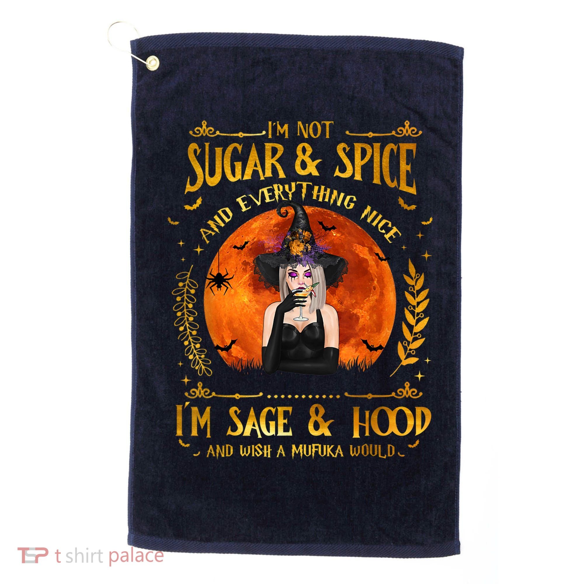 I'm Not Sugar And Spice And Everything Nice I'm Sage Hood Golf Towel
