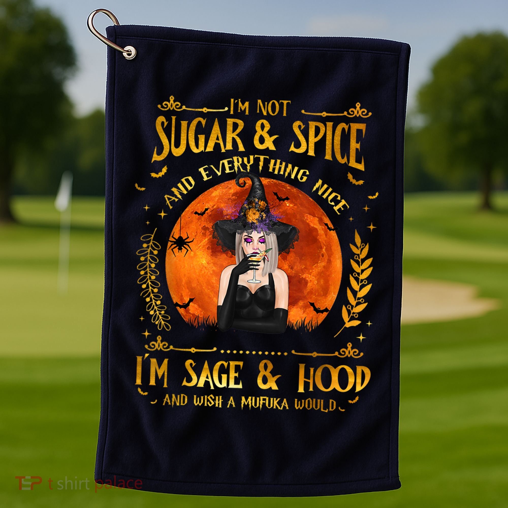 I'm Not Sugar And Spice And Everything Nice I'm Sage Hood Golf Towel