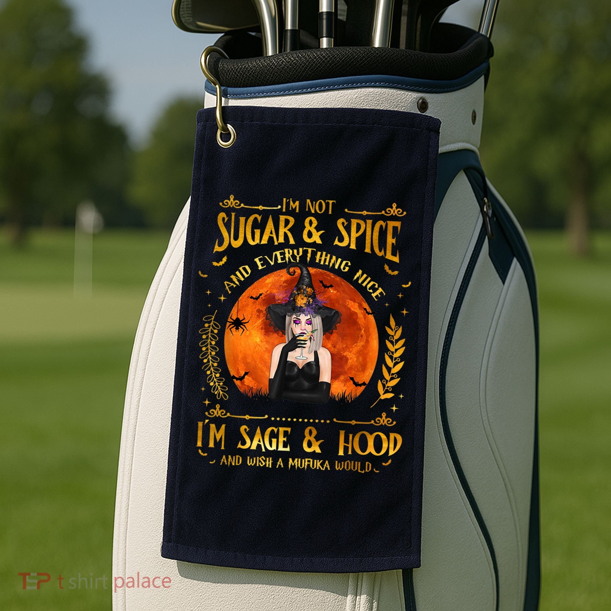 I'm Not Sugar And Spice And Everything Nice I'm Sage Hood Golf Towel