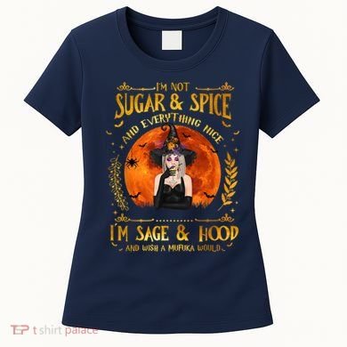I'm Not Sugar And Spice And Everything Nice I'm Sage Hood Women's T-Shirt