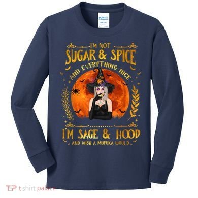 I'm Not Sugar And Spice And Everything Nice I'm Sage Hood Kids Long Sleeve Shirt