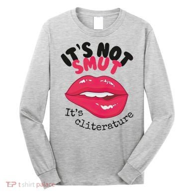 ItS Not Smut ItS Cliterature Graphic Long Sleeve Shirt