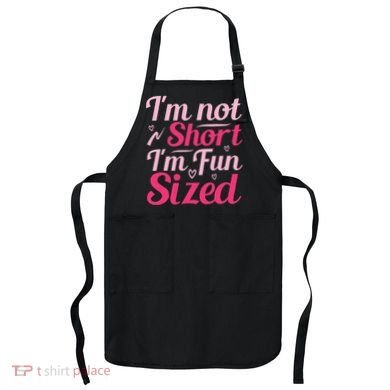 Im Not Short Im Fun Sized Apron