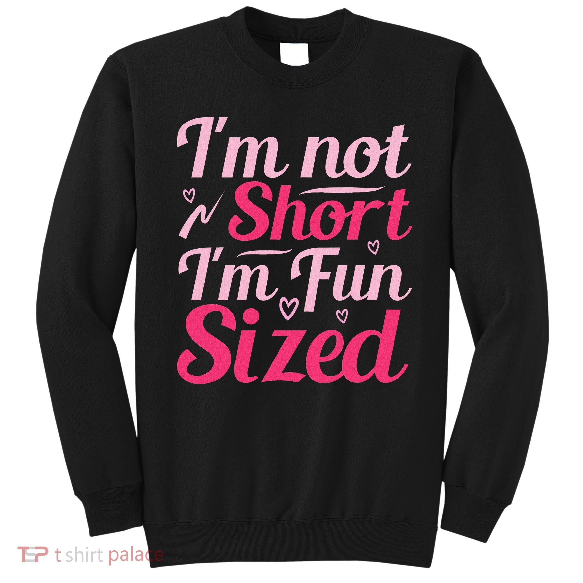 Im Not Short Im Fun Sized Sweatshirt